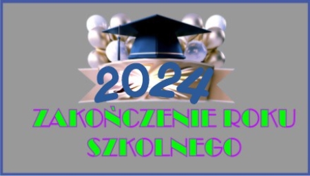 Zakończenie Roku Szkolnego 2023/2024