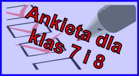 Ankieta dla klas 7 i 8 - wypełniamy na lekcji informatyki.